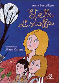 Stelle di stoffa. Ediz. illustrata - Anna Baccelliere - Libro Paoline Editoriale Libri 2016, Grandi storie. Giovani lettori | Libraccio.it