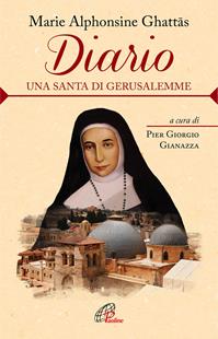 Diario. Una santa di Gerusalemme - M. Alphonsine Ghattas - Libro Paoline Editoriale Libri 2016, Uomini e donne | Libraccio.it