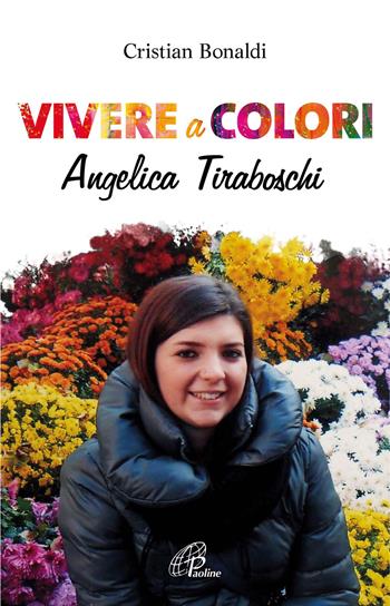 Vivere a colori. Angela Tiraboschi - Cristian Bonaldi - Libro Paoline Editoriale Libri 2017, Libroteca/Paoline | Libraccio.it