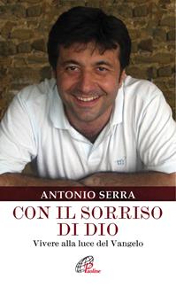 Con il sorriso di Dio. Vivere alla luce del Vangelo - Antonio Serra, Clemente Carbone - Libro Paoline Editoriale Libri 2016, Spiritualità del quotidiano | Libraccio.it