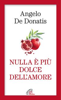 Nulla è più dolce dell'amore - Angelo De Donatis - Libro Paoline Editoriale Libri 2016, Spiritualità del quotidiano | Libraccio.it