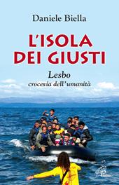 L' isola dei giusti. Lesbo, crocevia dell'umanità