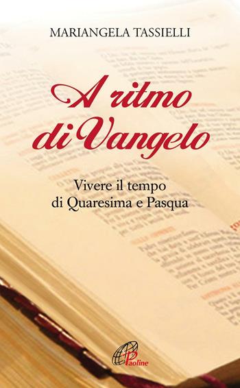 A ritmo di Vangelo. Vivere il tempo di Quaresima e Pasqua - Mariangela Tassielli - Libro Paoline Editoriale Libri 2016, Preghiere-Riflessioni | Libraccio.it