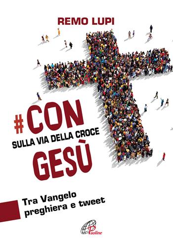 Con Gesù sulla via della Croce. Tra Vangelo, preghiera e tweet - Remo Lupi - Libro Paoline Editoriale Libri 2016, Il cappello magico | Libraccio.it