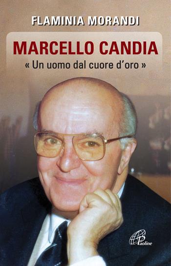Marcello Candia. «Uomo dal cuore d'oro» - Flaminia Morandi - Libro Paoline Editoriale Libri 2017, Uomini e donne | Libraccio.it