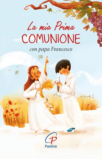 La mia prima Comunione con papa Francesco. Ediz. illustrata  - Libro Paoline Editoriale Libri 2017, Sacramenti e preghiere | Libraccio.it