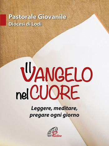 Il Vangelo nel cuore. Leggere, meditare, pregare ogni giorno - Guglielmo Cazzulani, Lucia Corini, Bianca Bosia - Libro Paoline Editoriale Libri 2017, Sussidi per la catechesi | Libraccio.it