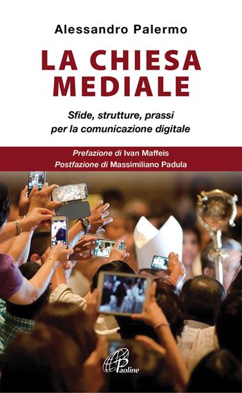 La Chiesa mediale. Sfide, strutture, prassi per la comunicazione digitale - Alessandro Palermo - Libro Paoline Editoriale Libri 2017, A proposito di... | Libraccio.it
