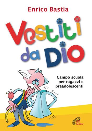 Vestiti da dio. Campo scuola per ragazzi e preadolescenti - Enrico Bastia - Libro Paoline Editoriale Libri 2017, Sussidi per la catechesi | Libraccio.it