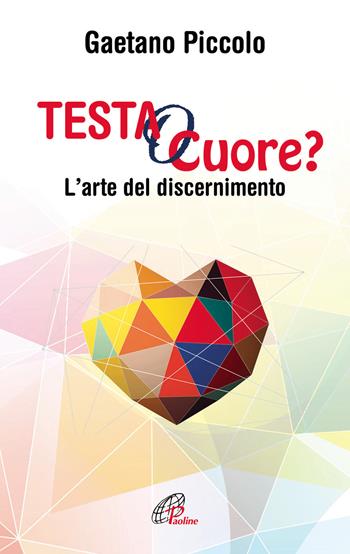 Testa o cuore? L'arte del discernimento - Gaetano Piccolo - Libro Paoline Editoriale Libri 2017, Nel tuo nome | Libraccio.it