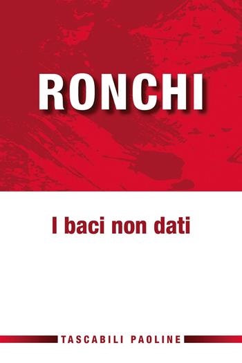 I baci non dati - Ermes Ronchi - Libro Paoline Editoriale Libri 2017, Tascabili Paoline | Libraccio.it