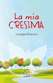 La mia cresima. Con papa Francesco. Ediz. illustrata