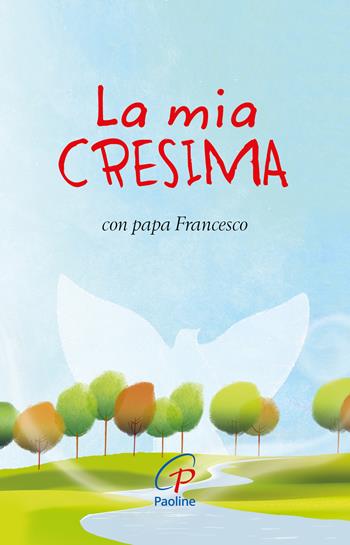 La mia cresima. Con papa Francesco. Ediz. a colori  - Libro Paoline Editoriale Libri 2017, Sacramenti e preghiere | Libraccio.it