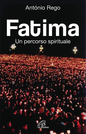 Fatima. Un percorso spirituale - António Rego - Libro Paoline Editoriale Libri 2017, Libroteca/Paoline | Libraccio.it