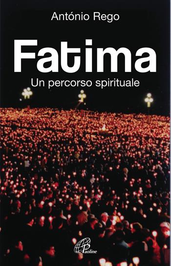 Fatima. Un percorso spirituale - António Rego - Libro Paoline Editoriale Libri 2017, Libroteca/Paoline | Libraccio.it