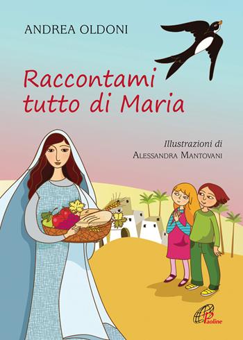 Raccontami tutto di Maria. Ediz. illustrata - Andrea Oldoni - Libro Paoline Editoriale Libri 2017, Chicchi di grano | Libraccio.it