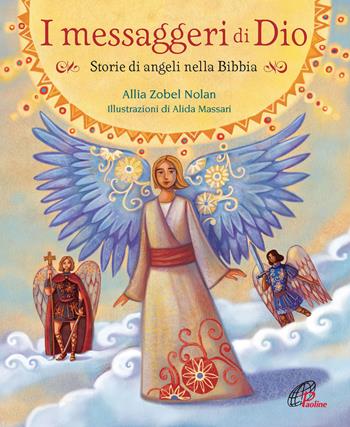 I messaggeri di Dio. Storie di angeli nella Bibbia - Allia Zobel Nolan - Libro Paoline Editoriale Libri 2017, Grandi storie. Giovani lettori | Libraccio.it