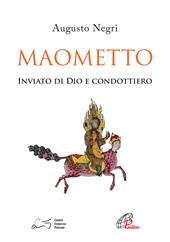 Maometto. Inviato di Dio e condottiero