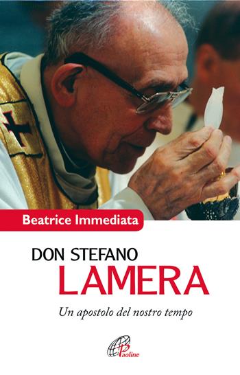 Don Stefano Lamera. Un apostolo del nostro tempo - Beatrice Immediata - Libro Paoline Editoriale Libri 2017, Uomini e donne | Libraccio.it