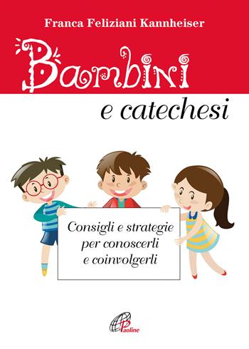 Bambini e catechesi. Consigli e strategie per conoscerli e coinvolgerli - Franca Feliziani Kannheiser - Libro Paoline Editoriale Libri 2017, Catechesi | Libraccio.it