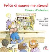 Felice di essere me stesso! Educare all'autostima. Ediz. illustrata