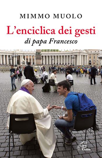L' enciclica dei gesti di papa Francesco - Mimmo Muolo - Libro Paoline Editoriale Libri 2017, Libroteca/Paoline | Libraccio.it