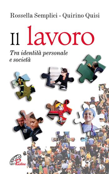 Il lavoro. Tra identità personale e società - Rossella Semplici, Quirino Quisi - Libro Paoline Editoriale Libri 2017, Psicologia e personalità | Libraccio.it