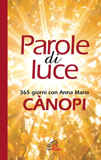 Parole di luce. 365 giorni con Anna Maria Cànopi - Anna Maria Cànopi - Libro Paoline Editoriale Libri 2017, La parola e le parole | Libraccio.it