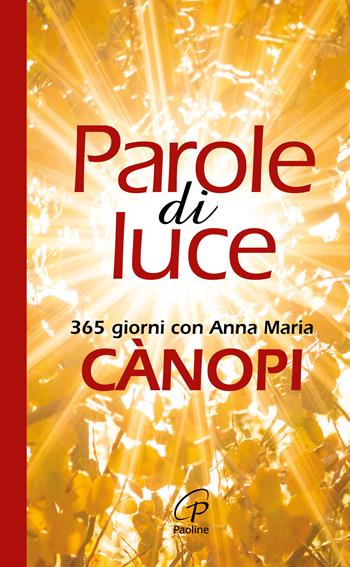 Parole di luce. 365 giorni con Anna Maria Cànopi - Anna Maria Cànopi - Libro Paoline Editoriale Libri 2017, La parola e le parole | Libraccio.it