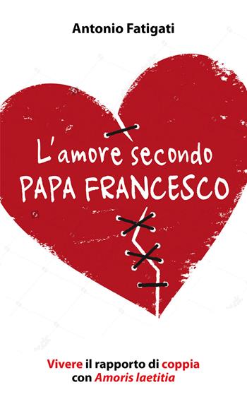 L' amore secondo papa Francesco. Vivere il rapporto di coppia con Amoris laetitia - Antonio Fatigati - Libro Paoline Editoriale Libri 2017, Aria di famiglia | Libraccio.it