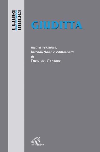 Giuditta. Nuova versione, introduzione e commento - Dioniso Candido - Libro Paoline Editoriale Libri 2020, I libri biblici | Libraccio.it