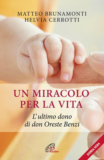 Un miracolo per la vita. L'ultimo dono di don Oreste Benzi - Matteo Brunamonti, Helvia Cerrotti - Libro Paoline Editoriale Libri 2018, Libroteca/Paoline | Libraccio.it