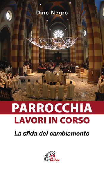 Parrocchia: lavori in corso. La sfida del cambiamento - Dino Negro - Libro Paoline Editoriale Libri 2018, A proposito di... | Libraccio.it