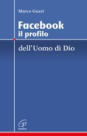 Facebook. Il profilo dell'uomo e di Dio