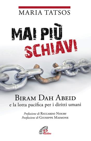 Mai più schiavi. Biram Dah Abeid e la lotta pacifica per i diritti umani - Maria Tatsos - Libro Paoline Editoriale Libri 2018, Libroteca/Paoline | Libraccio.it
