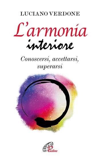 L' armonia interiore. Conoscersi, accettarsi, superarsi - Luciano Verdone - Libro Paoline Editoriale Libri 2018, Psicologia e personalità | Libraccio.it