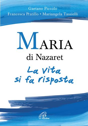 Maria di Nazaret. La vita si fa risposta - Mariangela Tassielli, Gaetano Piccolo, Francesca Pratillo - Libro Paoline Editoriale Libri 2018, Sussidi per la catechesi | Libraccio.it