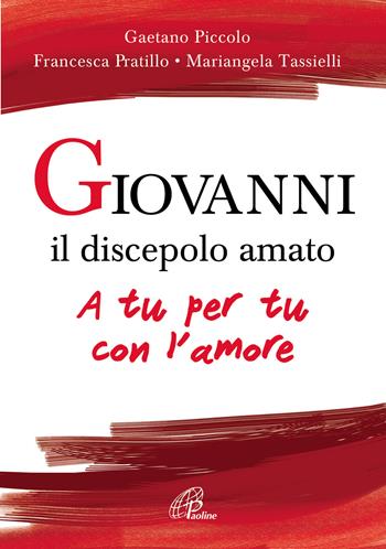 Giovanni il discepolo amato. A tu per tu con l'amore - Gaetano Piccolo, Francesca Pratillo, Mariangela Tassielli - Libro Paoline Editoriale Libri 2018, Sussidi per la catechesi | Libraccio.it