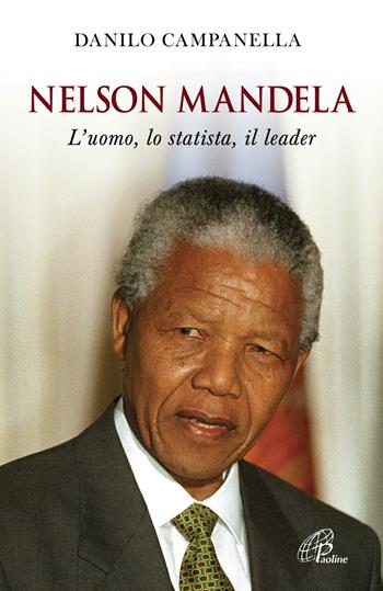 Nelson Mandela. L'uomo, lo statista, il leader - Danilo Campanella - Libro Paoline Editoriale Libri 2018, Donne e uomini nella storia | Libraccio.it