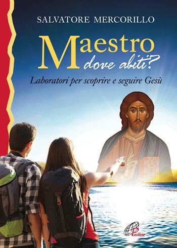 Maestro dove abiti? Laboratori per scoprire e seguire Gesù - Salvatore Mercorillo - Libro Paoline Editoriale Libri 2018, Fede e vita | Libraccio.it