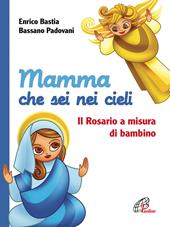 Mamma che sei nei cieli. Il Rosario a misura di bambino. Ediz. illustrata