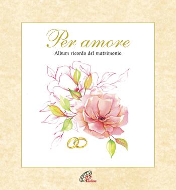 Per amore. Album ricordo del matrimonio. Con CD Audio  - Libro Paoline Editoriale Libri 2018, Giorni di festa | Libraccio.it
