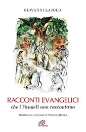 Racconti evangelici che i Vangeli non raccontano. Ediz. illustrata