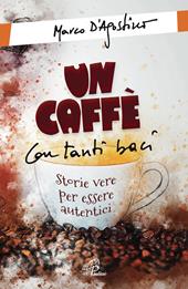 Un caffè con tanti baci. Storie vere per essere autentici