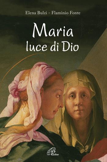 Maria, luce di Dio - Elena Bulzi, Flaminio Fonte - Libro Paoline Editoriale Libri 2018, Bellezza e fede | Libraccio.it