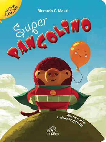 Super pangolino. Ediz. illustrata - Riccardo C. Mauri - Libro Paoline Editoriale Libri 2018, Storie di cuore | Libraccio.it