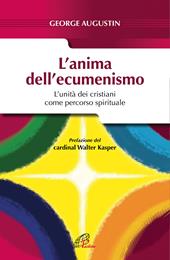 L' anima dell'ecumenismo. L'unità dei cristiani come percorso spirituale