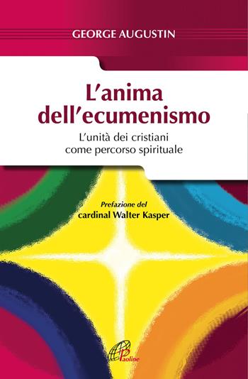 L' anima dell'ecumenismo. L'unità dei cristiani come percorso spirituale - George Augustin - Libro Paoline Editoriale Libri 2018, Saggistica Paoline | Libraccio.it