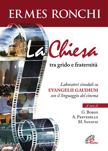 La Chiesa tra grido e fraternità. Laboratori sinodali su Evangelii gaudium con il linguaggio del cinema - Ermes Ronchi - Libro Paoline Editoriale Libri 2018, Sussidi per la catechesi | Libraccio.it