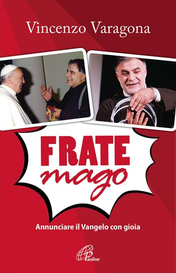 Frate Mago. Annunciare il Vangelo con gioia - Vincenzo Varagona - Libro Paoline Editoriale Libri 2018, Uomini e donne | Libraccio.it